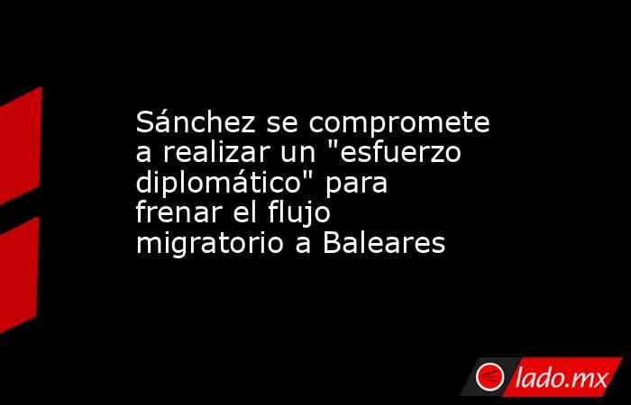 Sánchez se compromete a realizar un 