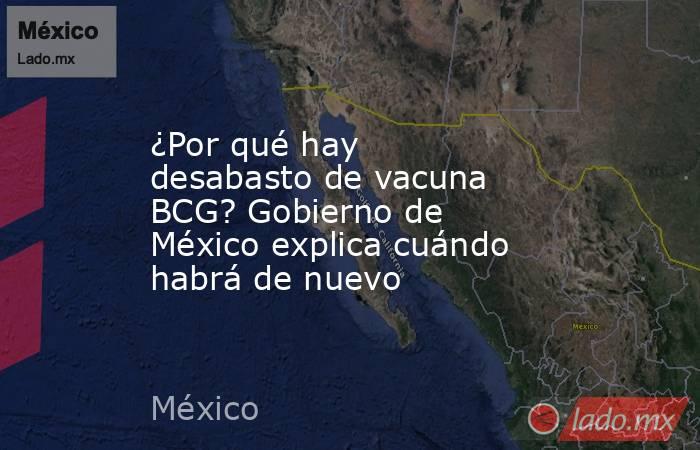 ¿Por qué hay desabasto de vacuna BCG? Gobierno de México explica cuándo habrá de nuevo . Noticias en tiempo real