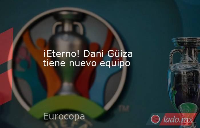                                            ¡Eterno! Dani Güiza tiene nuevo equipo                                       . Noticias en tiempo real