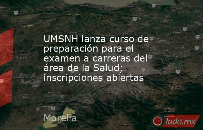 UMSNH lanza curso de preparación para el examen a carreras del área de la Salud; inscripciones abiertas. Noticias en tiempo real