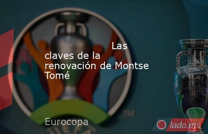                     Las claves de la renovación de Montse Tomé                . Noticias en tiempo real