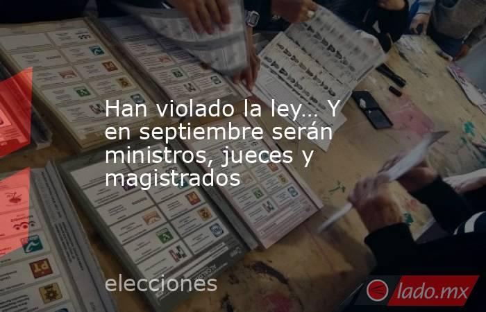 Han violado la ley… Y en septiembre serán ministros, jueces y magistrados. Noticias en tiempo real