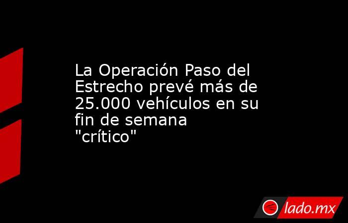 La Operación Paso del Estrecho prevé más de 25.000 vehículos en su fin de semana 