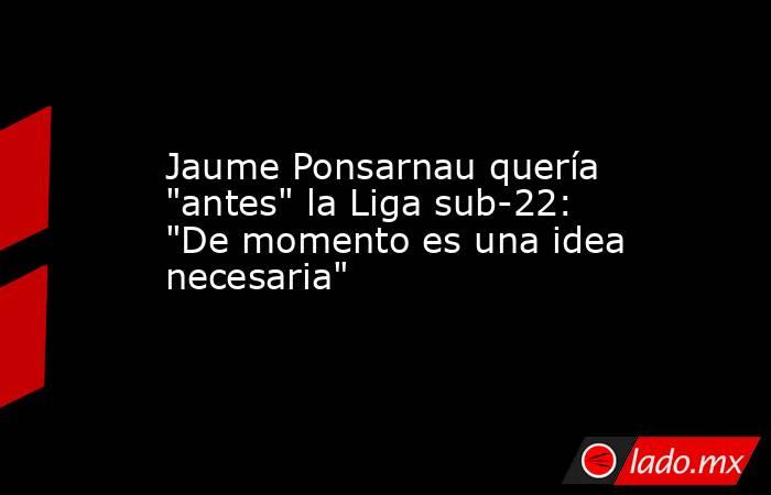 Jaume Ponsarnau quería 