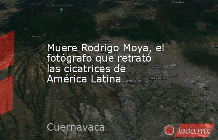 Muere Rodrigo Moya, el fotógrafo que retrató las cicatrices de América Latina. Noticias en tiempo real