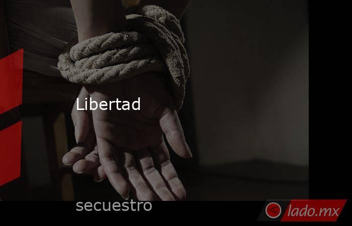 Libertad. Noticias en tiempo real