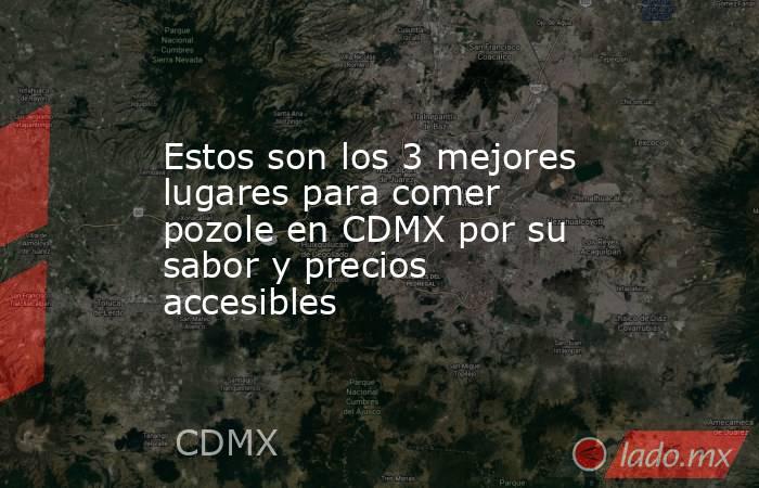 Estos son los 3 mejores lugares para comer pozole en CDMX por su sabor y precios accesibles. Noticias en tiempo real