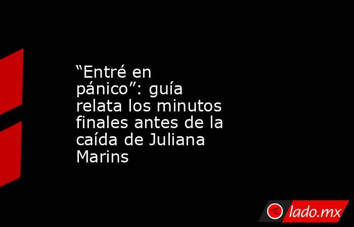 “Entré en pánico”: guía relata los minutos finales antes de la caída de Juliana Marins. Noticias en tiempo real