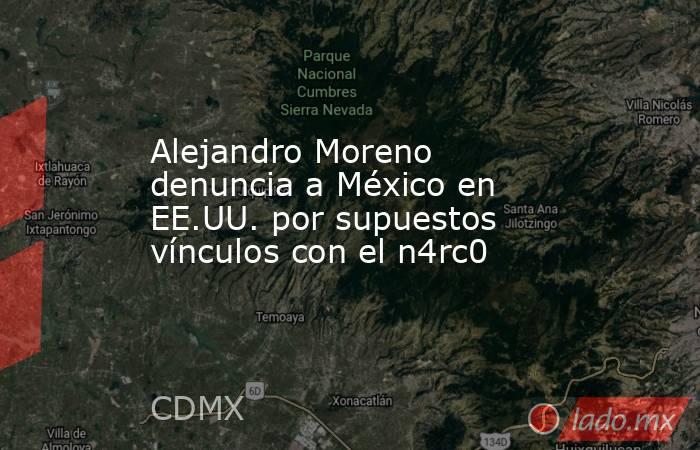Alejandro Moreno denuncia a México en EE.UU. por supuestos vínculos con el n4rc0. Noticias en tiempo real