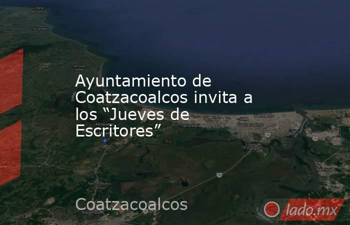 Ayuntamiento de Coatzacoalcos invita a los “Jueves de Escritores”. Noticias en tiempo real