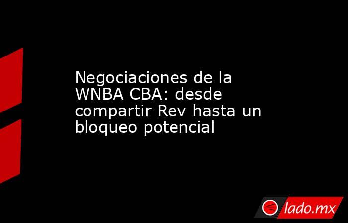 Negociaciones de la WNBA CBA: desde compartir Rev hasta un bloqueo potencial. Noticias en tiempo real
