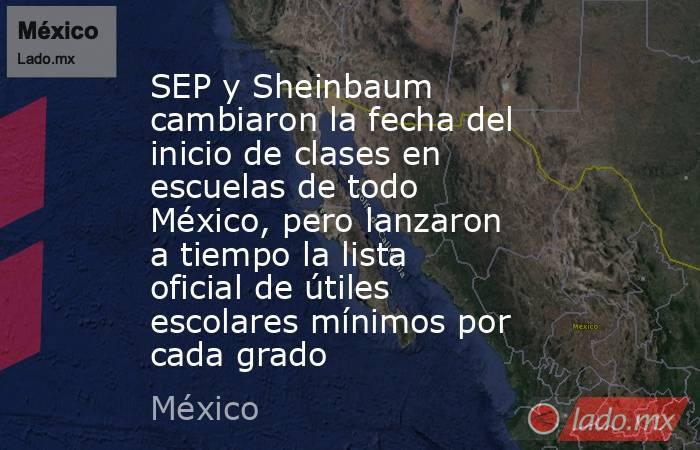 SEP y Sheinbaum cambiaron la fecha del inicio de clases en escuelas de todo México, pero lanzaron a tiempo la lista oficial de útiles escolares mínimos por cada grado. Noticias en tiempo real