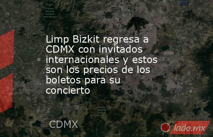 Limp Bizkit regresa a CDMX con invitados internacionales y estos son los precios de los boletos para su concierto. Noticias en tiempo real