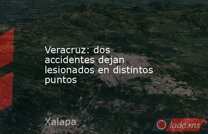 Veracruz: dos accidentes dejan lesionados en distintos puntos. Noticias en tiempo real