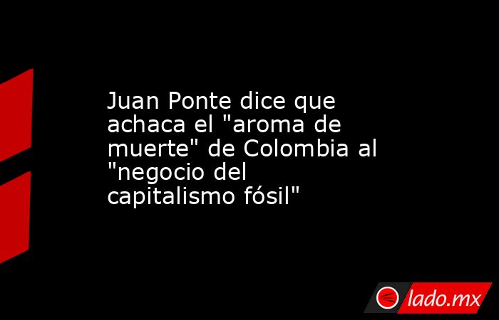 Juan Ponte dice que achaca el 