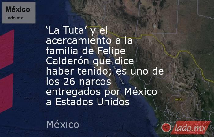 ‘La Tuta’ y el acercamiento a la familia de Felipe Calderón que dice haber tenido; es uno de los 26 narcos entregados por México a Estados Unidos. Noticias en tiempo real
