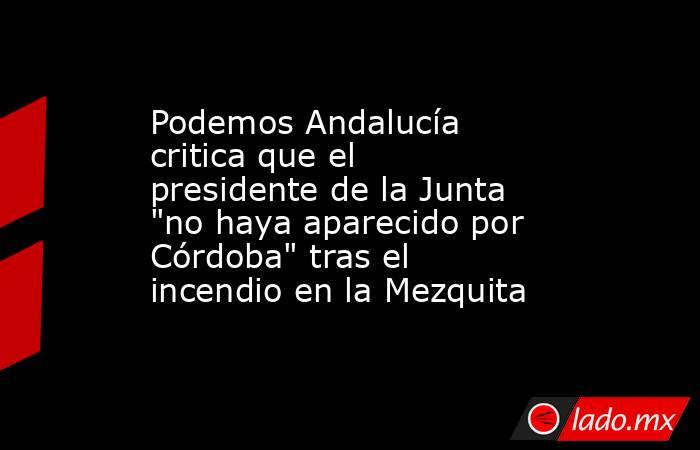 Podemos Andalucía critica que el presidente de la Junta 