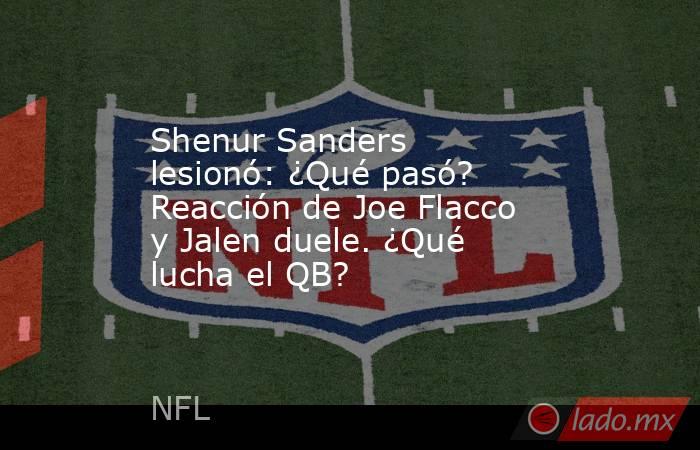 Shenur Sanders lesionó: ¿Qué pasó? Reacción de Joe Flacco y Jalen duele. ¿Qué lucha el QB?. Noticias en tiempo real