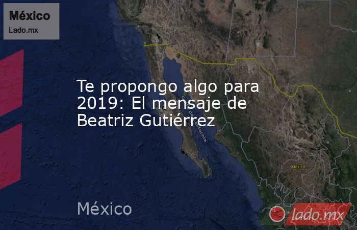 Te propongo algo para 2019: El mensaje de Beatriz Gutiérrez. Noticias en tiempo real