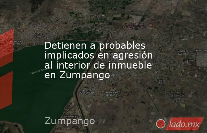 Detienen a probables implicados en agresión al interior de inmueble en Zumpango. Noticias en tiempo real