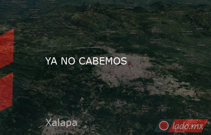 YA NO CABEMOS. Noticias en tiempo real
