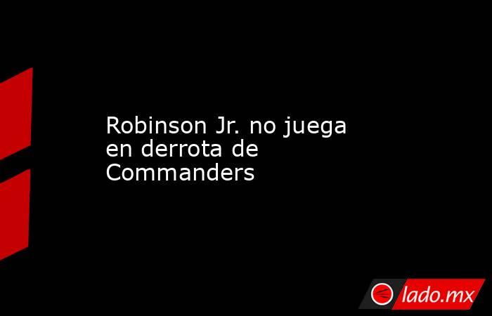 Robinson Jr. no juega en derrota de Commanders. Noticias en tiempo real