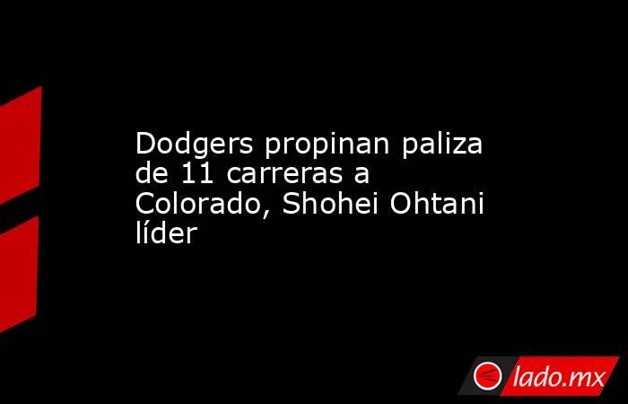 Dodgers propinan paliza de 11 carreras a Colorado, Shohei Ohtani líder. Noticias en tiempo real