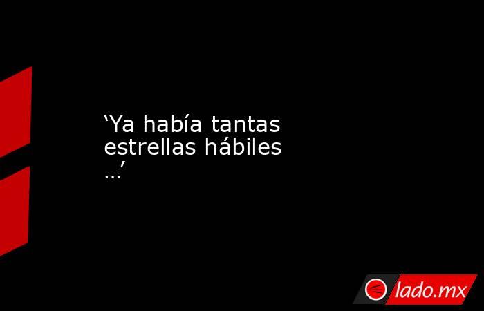 ‘Ya había tantas estrellas hábiles …’. Noticias en tiempo real