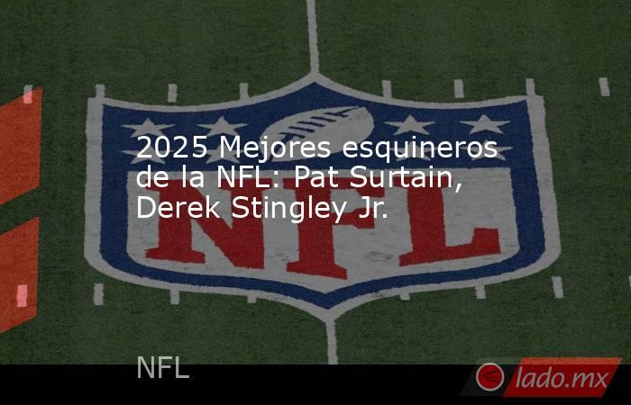 2025 Mejores esquineros de la NFL: Pat Surtain, Derek Stingley Jr.. Noticias en tiempo real