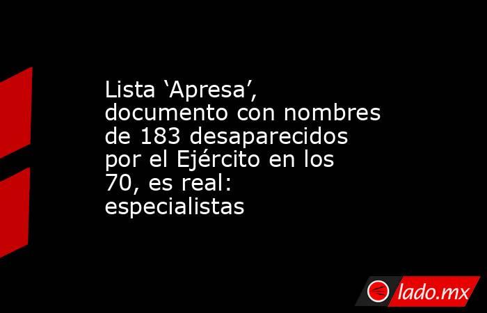 Lista ‘Apresa’, documento con nombres de 183 desaparecidos por el Ejército en los 70, es real: especialistas. Noticias en tiempo real