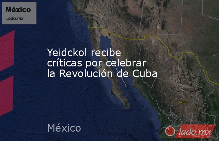 Yeidckol recibe críticas por celebrar la Revolución de Cuba. Noticias en tiempo real