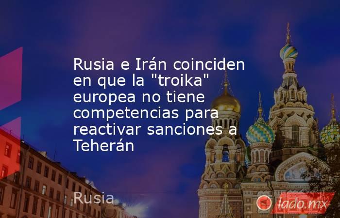 Rusia e Irán coinciden en que la 