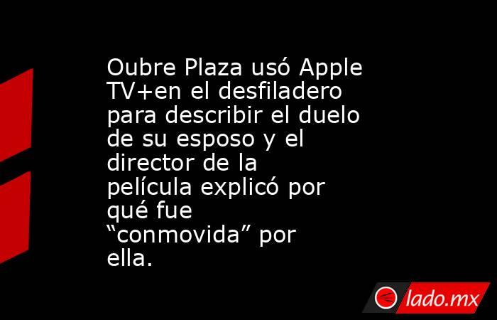 Oubre Plaza usó Apple TV+en el desfiladero para describir el duelo de su esposo y el director de la película explicó por qué fue “conmovida” por ella.. Noticias en tiempo real