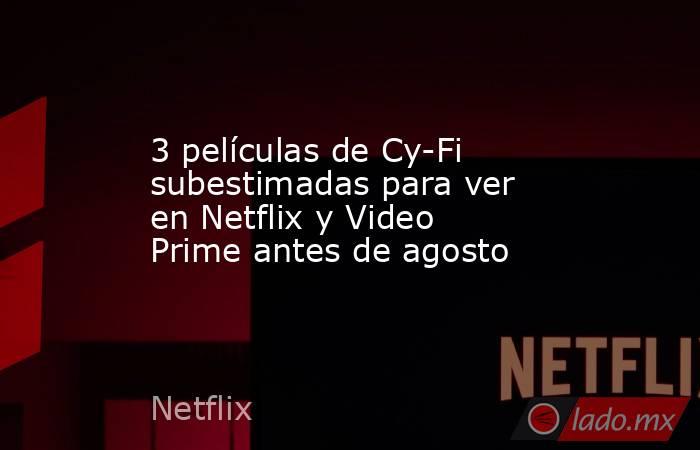 3 películas de Cy-Fi subestimadas para ver en Netflix y Video Prime antes de agosto. Noticias en tiempo real