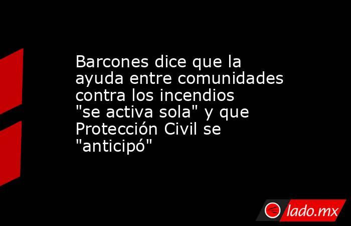 Barcones dice que la ayuda entre comunidades contra los incendios 