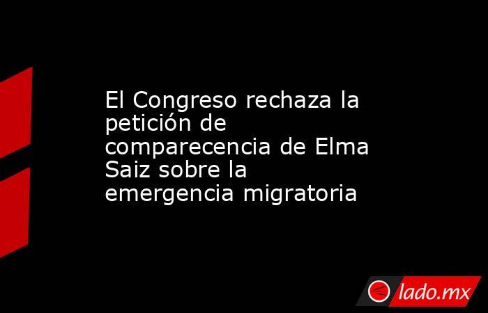 El Congreso rechaza la petición de comparecencia de Elma Saiz sobre la emergencia migratoria. Noticias en tiempo real