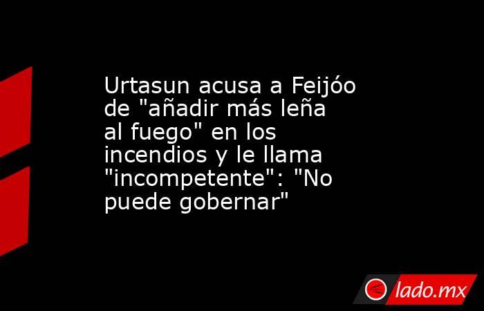 Urtasun acusa a Feijóo de 