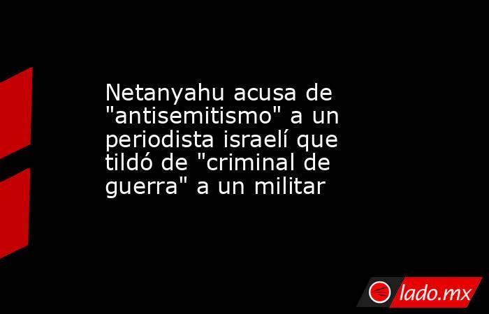 Netanyahu acusa de 