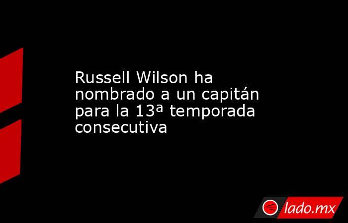 Russell Wilson ha nombrado a un capitán para la 13ª temporada consecutiva. Noticias en tiempo real