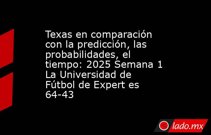 Texas en comparación con la predicción, las probabilidades, el tiempo: 2025 Semana 1 La Universidad de Fútbol de Expert es 64-43. Noticias en tiempo real