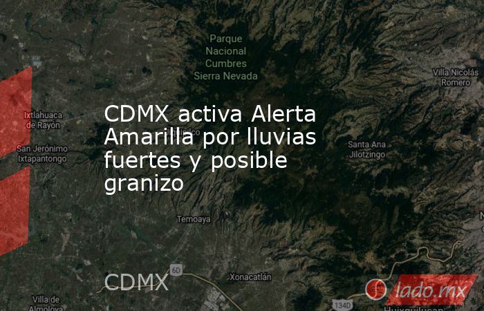 CDMX activa Alerta Amarilla por lluvias fuertes y posible granizo - Lado.mx