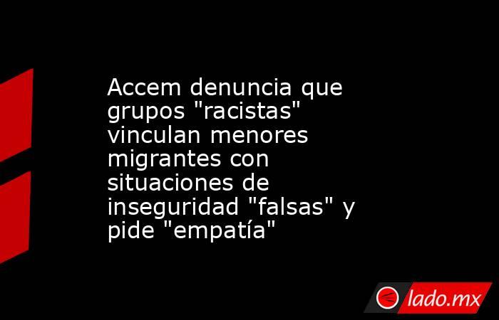 Accem denuncia que grupos 