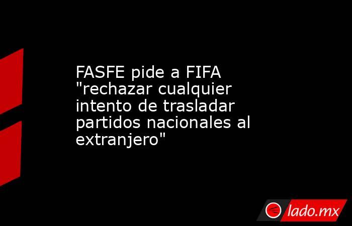 FASFE pide a FIFA 