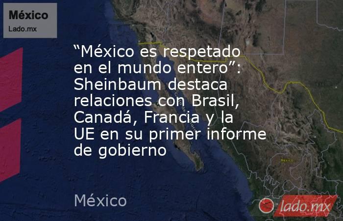 “México es respetado en el mundo entero”: Sheinbaum destaca relaciones con Brasil, Canadá, Francia y la UE en su primer informe de gobierno. Noticias en tiempo real
