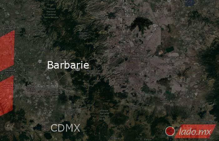 Barbarie. Noticias en tiempo real