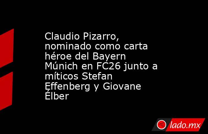 Claudio Pizarro, nominado como carta héroe del Bayern Múnich en FC26 junto a míticos Stefan Effenberg y Giovane Élber . Noticias en tiempo real