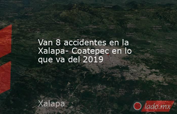 Van 8 accidentes en la Xalapa- Coatepec en lo que va del 2019. Noticias en tiempo real