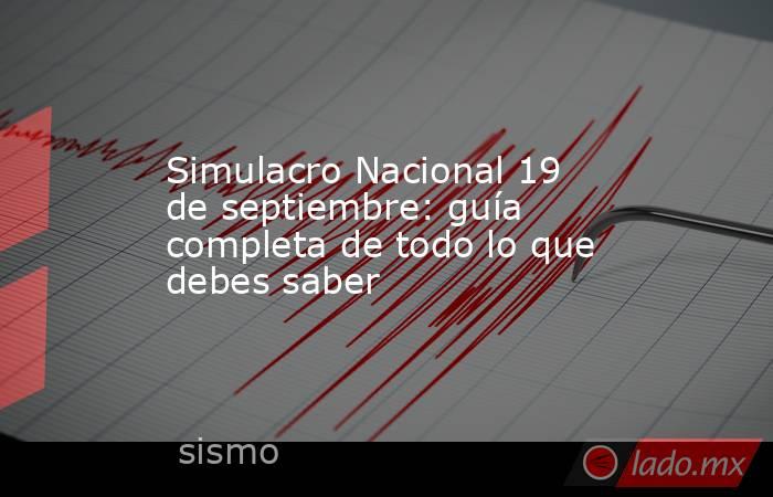 Simulacro Nacional 19 de septiembre: guía completa de todo lo que debes saber. Noticias en tiempo real