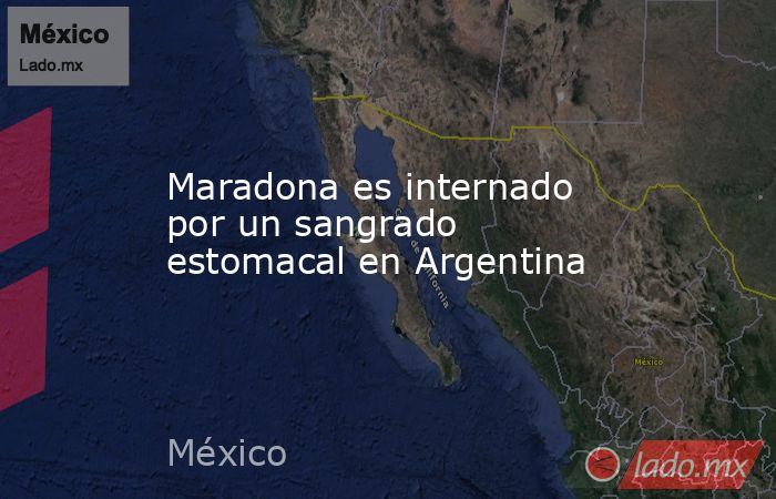 Maradona es internado por un sangrado estomacal en Argentina. Noticias en tiempo real
