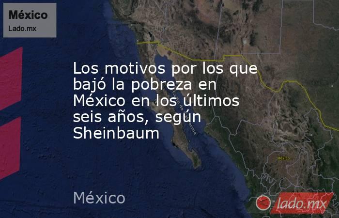 Los motivos por los que bajó la pobreza en México en los últimos seis años, según Sheinbaum . Noticias en tiempo real